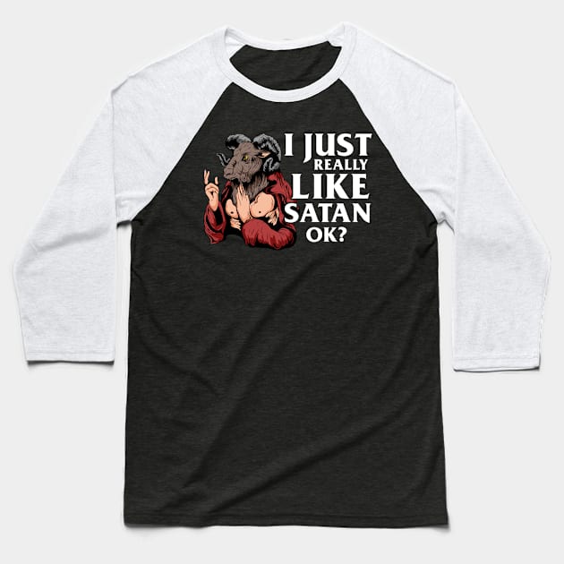 I just really like Satan OK? T-Shirt Satanic Gift Baseball T-Shirt by biNutz